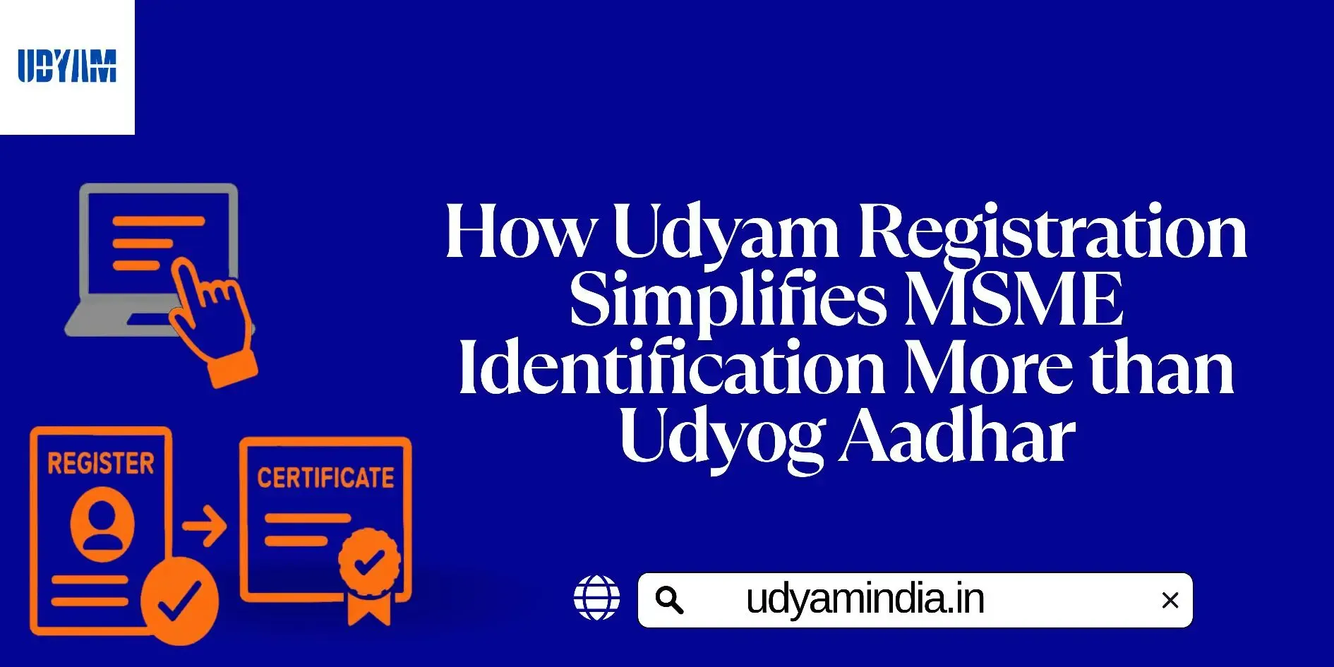 How Udyam Registration Simplifies MSME Identification More than Udyog Aadhar